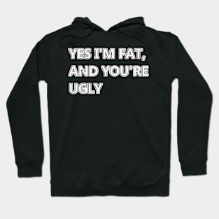 yes i'm fat Hoodie